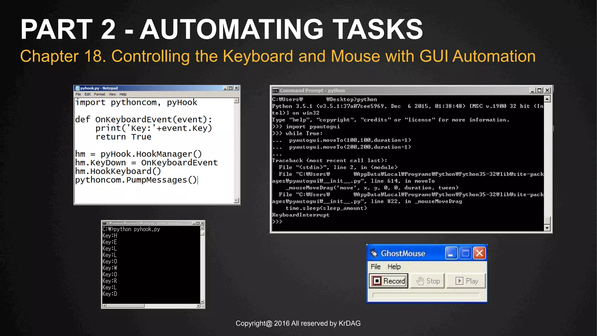 Copyright@ 2016 All reserved by KrDAG
PART 2 - AUTOMATING TASKS
Chapter 18. Controlling the Keyboard and Mouse with GUI Automation
 