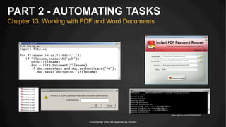 Copyright@ 2016 All reserved by KrDAG
PART 2 - AUTOMATING TASKS
Chapter 13. Working with PDF and Word Documents
https://github.com/rk700/PyMuPDF
 