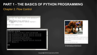 Copyright@ 2016 All reserved by KrDAG
PART 1 - THE BASICS OF PYTHON PROGRAMMING
Chapter 2. Flow Control
http://www.soccerline.co.kr/slboard/view.php?
uid=1988123089&page=41&code=totalboard
 
