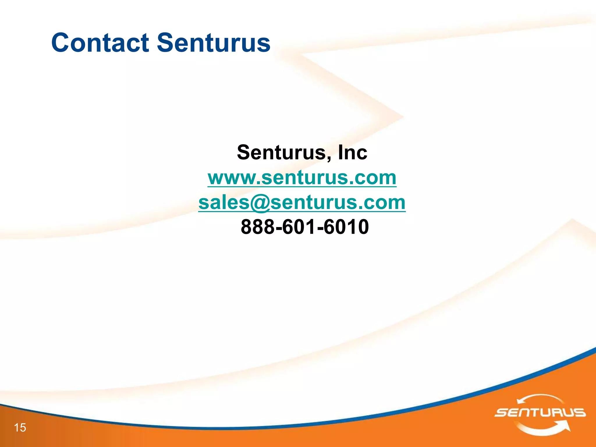 Contact Senturus



                   Senturus, Inc
                www.senturus.com
               sales@senturus.com
                   888-601-6010




15
 