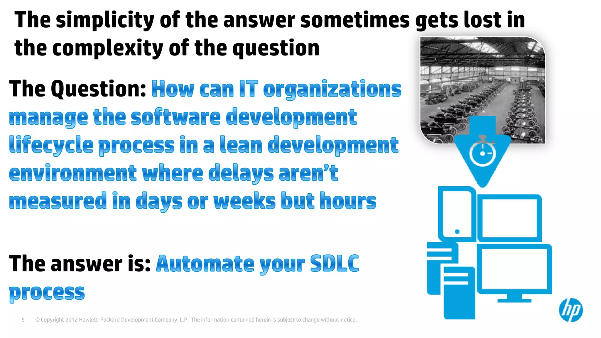 The simplicity of the answer sometimes gets lost in
the complexity of the question
The Question:

The answer is:
5

© Copyright 2012 Hewlett-Packard Development Company, L.P. The information contained herein is subject to change without notice.

 