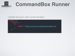CommandBox Runner
Update box.json with runner location
 