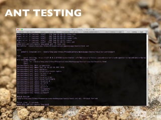 HOW IT WORKS?
• Execute bundles via the URL
• http://localhost/tests/bundle.cfc?method=runRemote
• SOAP Runner
• HTTP/REST Runner
• ANT Runner
• NodeJS Runner
• CommandBox Runner
• Custom Runner
ANT TESTING
 