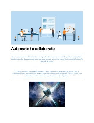 Automate to collaborate
Test automation isa toolthat hasbeen used for decadesto assisthow we build quality during software...