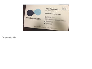 Job
I've also got a job
 