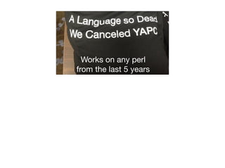 Works on any perl 

from the last 5 years
 