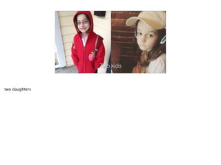 Two kids
two daughters
 