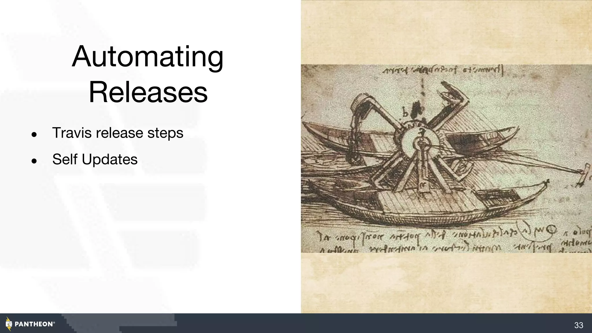 Automating
Releases
● Travis release steps
● Self Updates
33
 