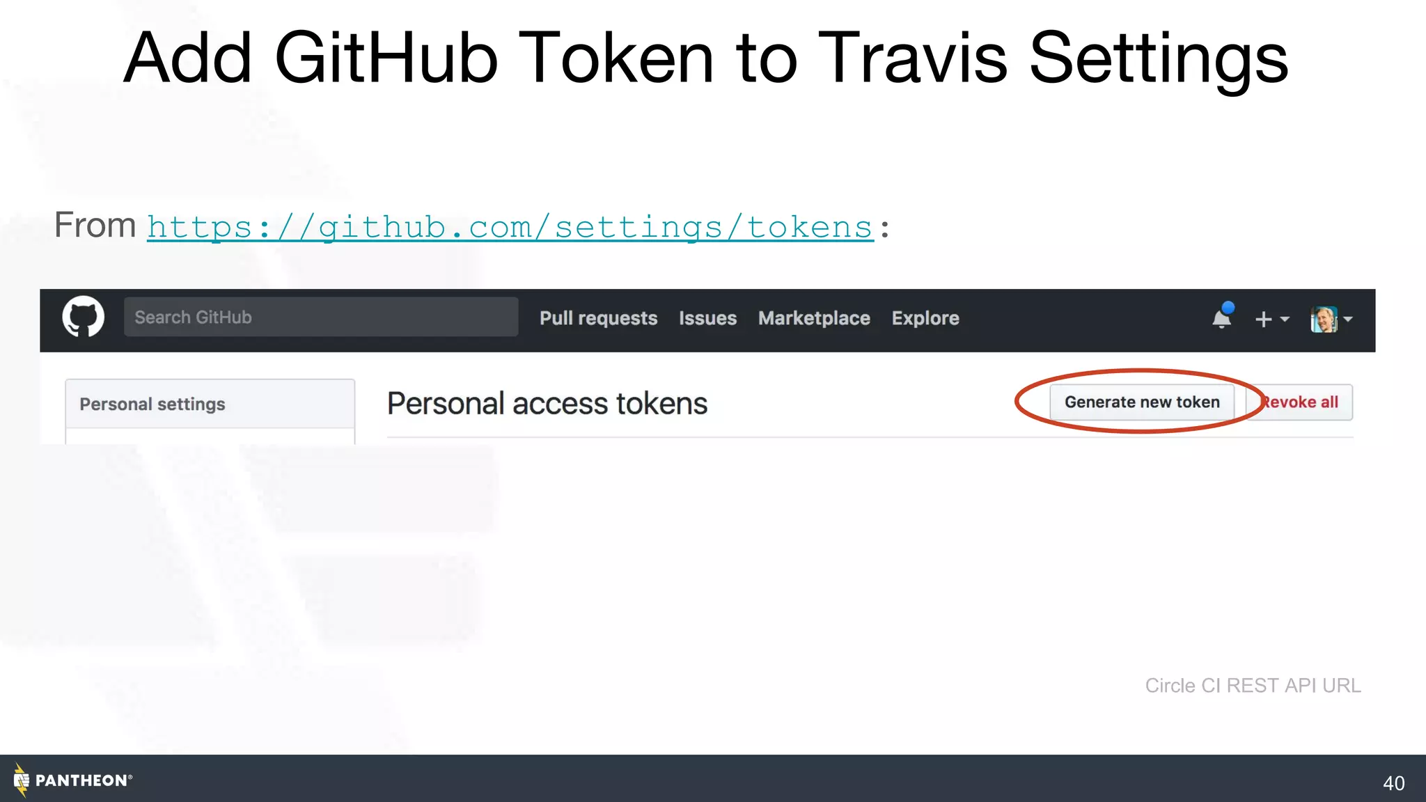 40
Add GitHub Token to Travis Settings
From https://github.com/settings/tokens:
Circle CI REST API URL
 