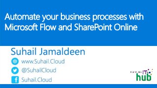 Automate your business processes with
Microsoft Flow and SharePoint Online
 