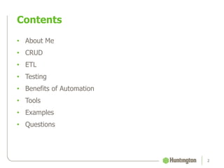 • About Me
• CRUD
• ETL
• Testing
• Benefits of Automation
• Tools
• Examples
• Questions
Contents
2
 