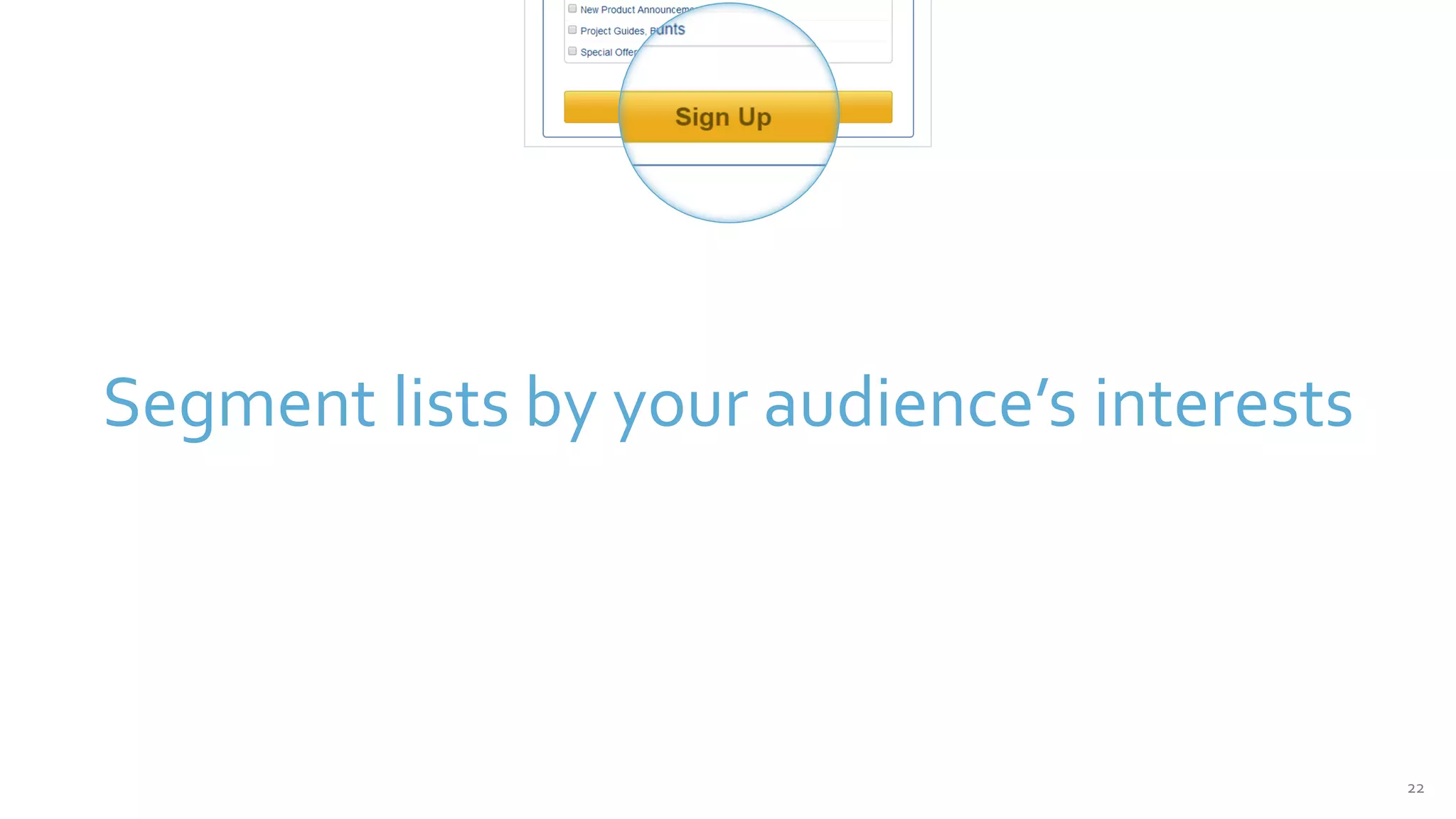 22
Segment lists by your audience’s interests
 