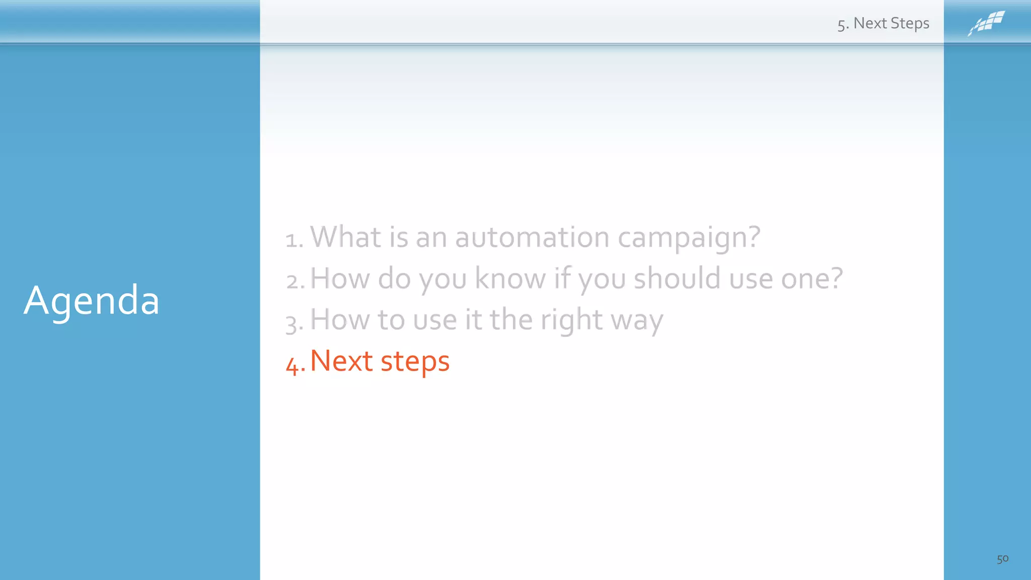 Agenda
50
1. What is an automation campaign?
2.How do you know if you should use one?
3. How to use it the right way
4.Next steps
5. Next Steps
 