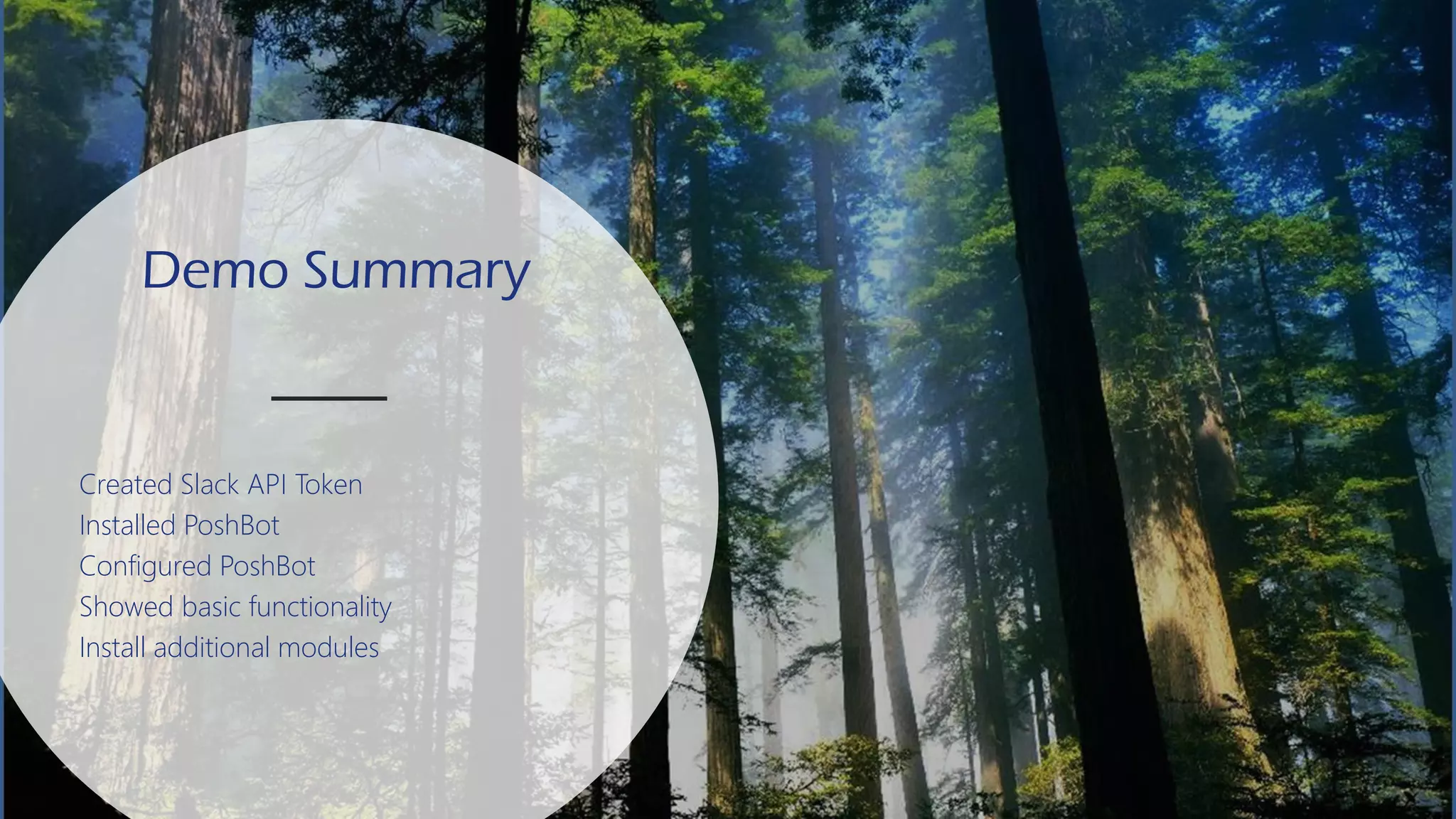 DEVOPS &
AUTOMATION
Demo Summary
Created Slack API Token
Installed PoshBot
Configured PoshBot
Showed basic functionality
Install additional modules
 