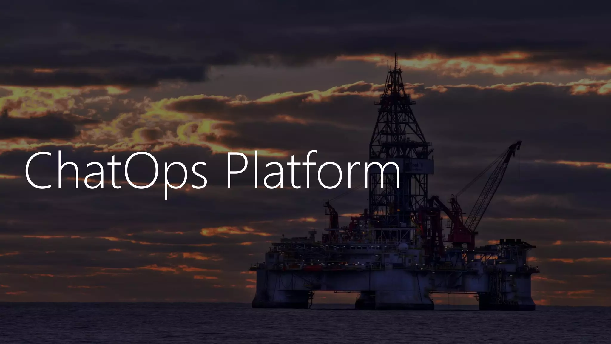 DEVOPS &
AUTOMATION
DEVOPS &
AUTOMATION
ChatOps Platform
 