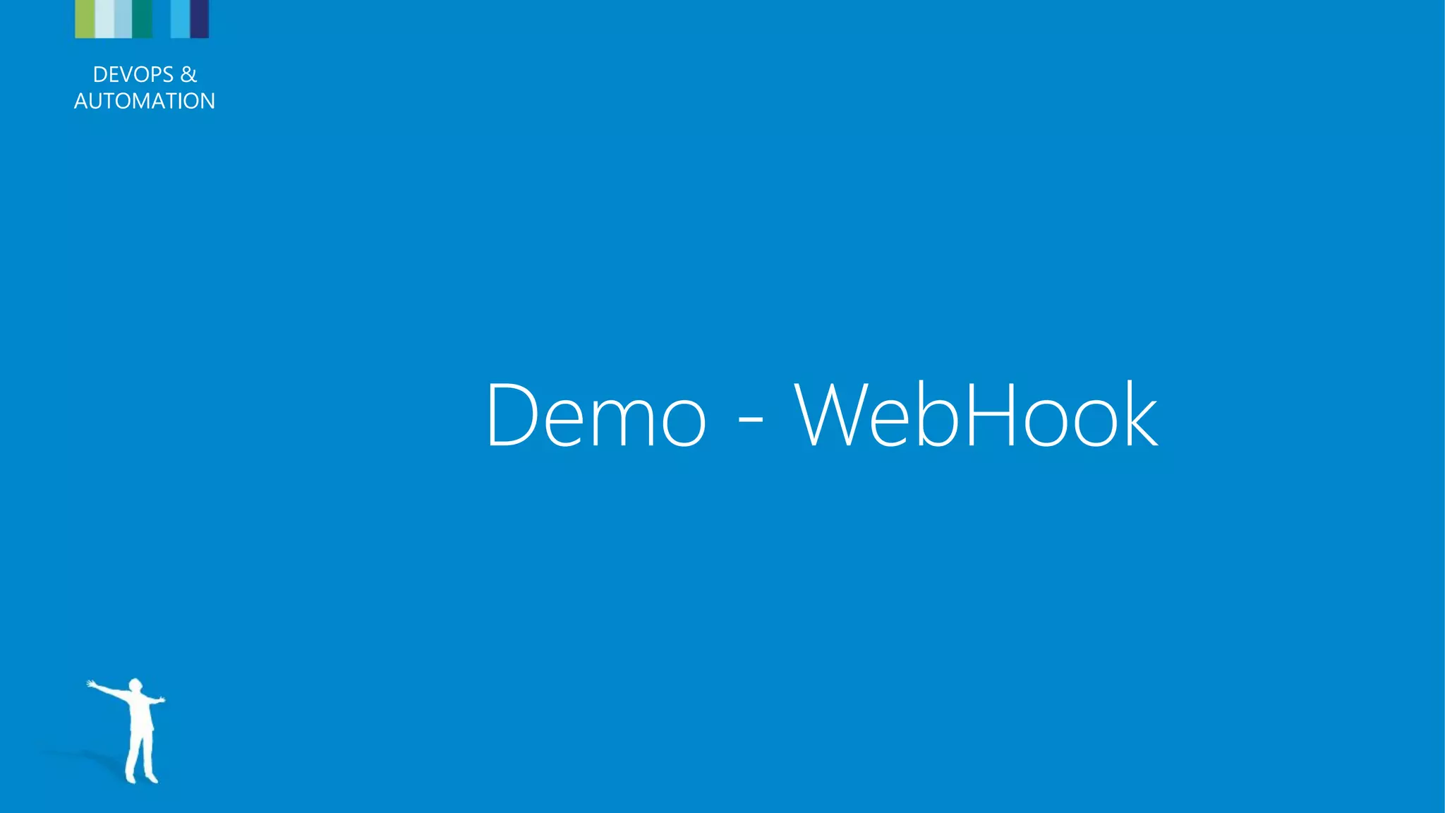DEVOPS &
AUTOMATION
DEVOPS &
AUTOMATION
Demo - WebHook
 