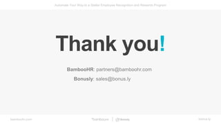 bamboohr.com bonus.ly
Automate Your Way to a Stellar Employee Recognition and Rewards Program
Thank you!
BambooHR: partner...