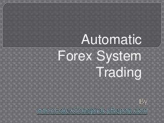 Automatic
Forex System
Trading

 