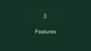 Features
3