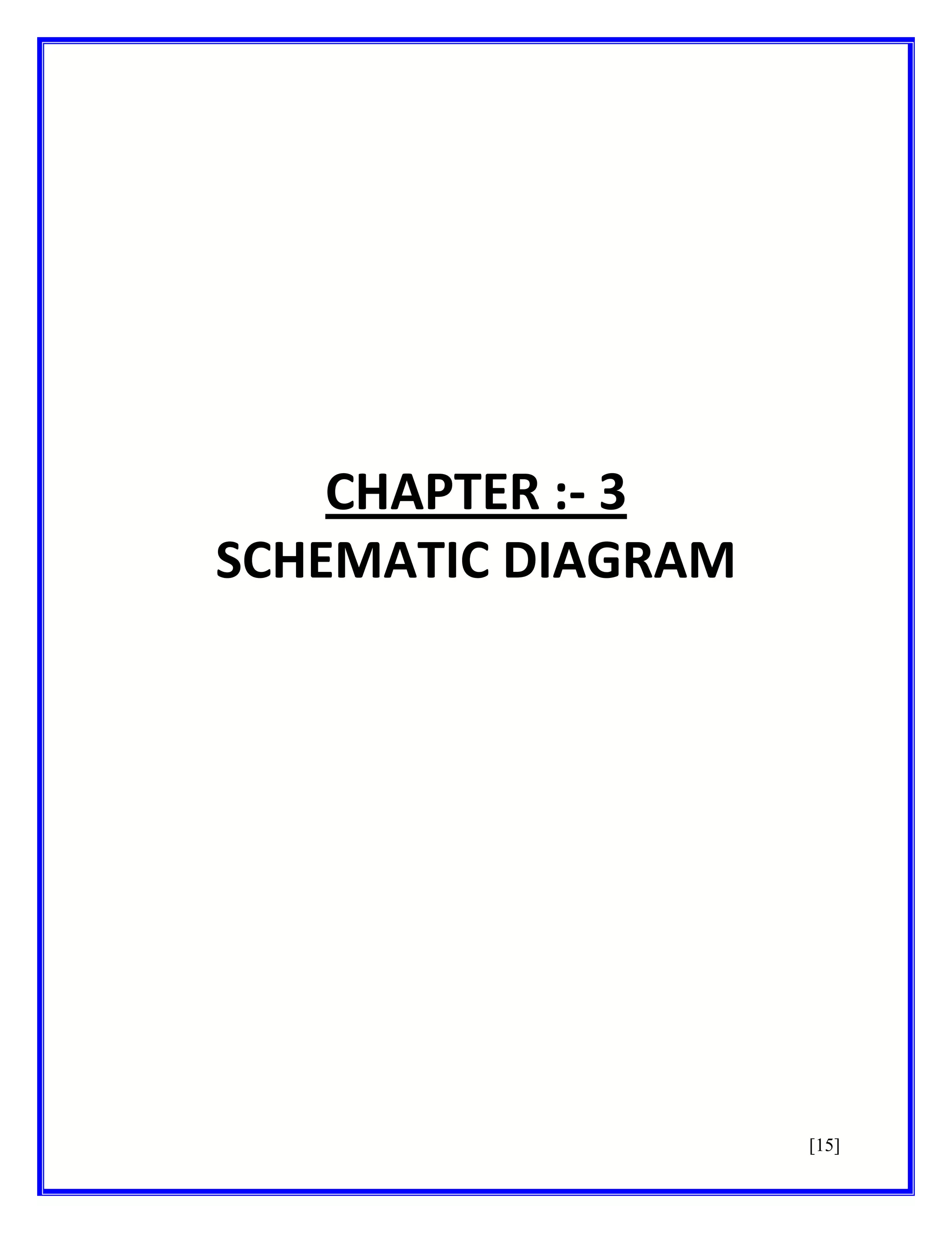 CHAPTER :- 3
SCHEMATIC DIAGRAM

[15]

 