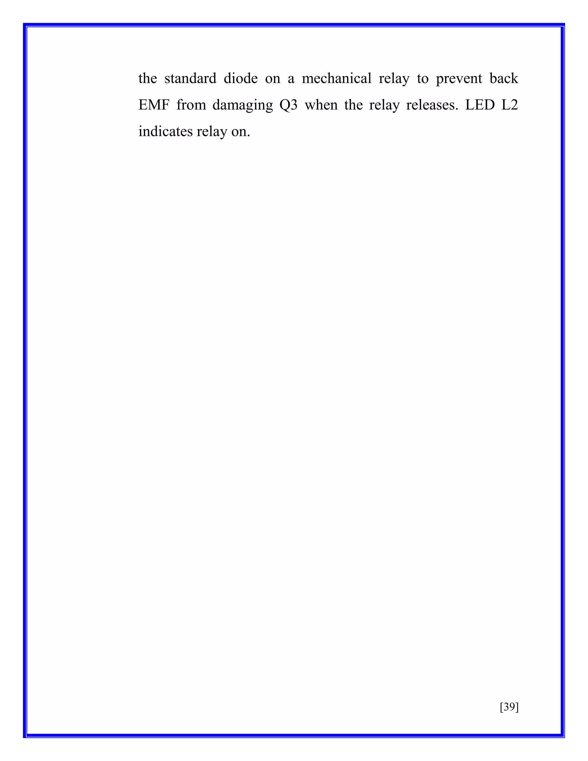 the standard diode on a mechanical relay to prevent back
EMF from damaging Q3 when the relay releases. LED L2
indicates relay on.

[39]

 