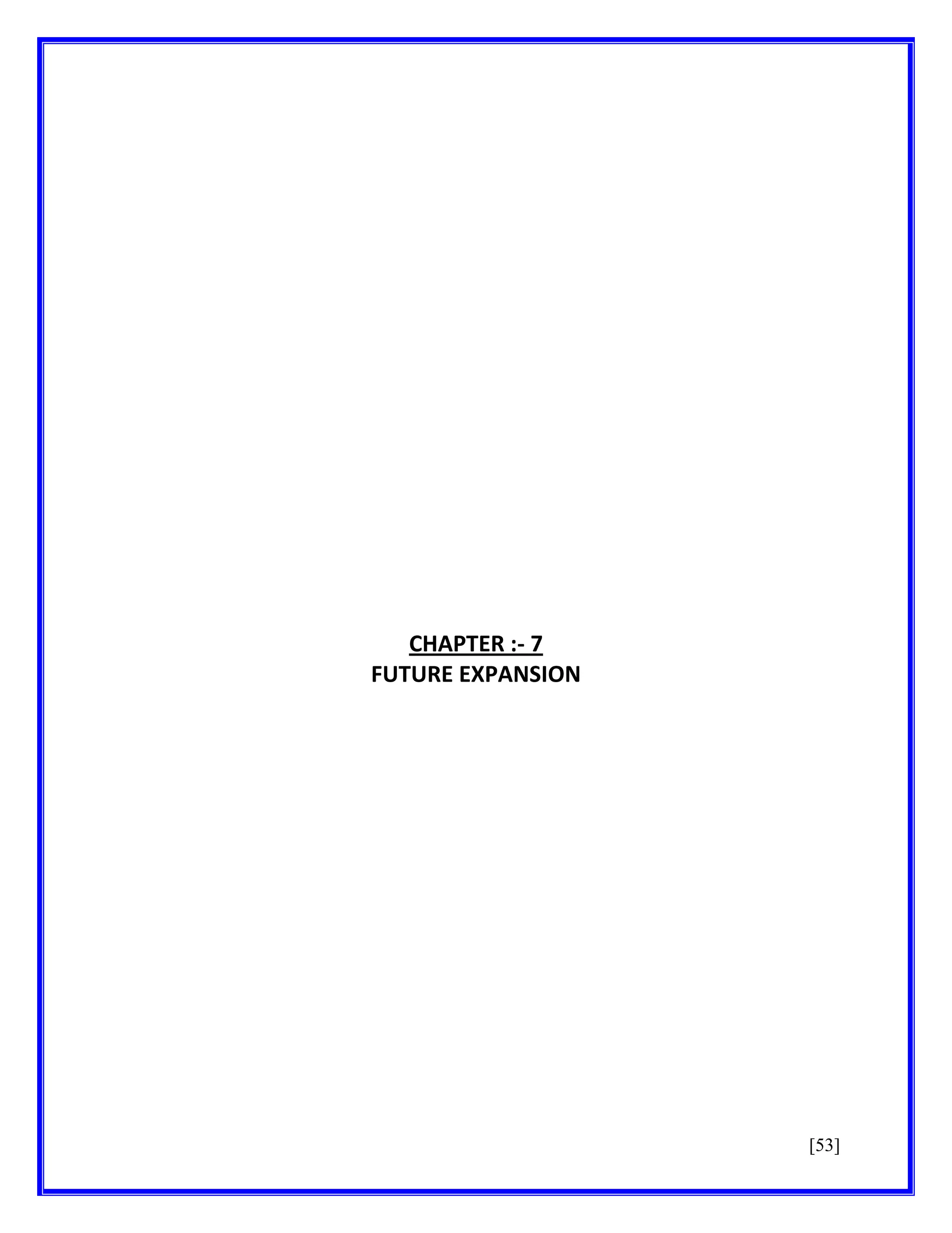 CHAPTER :- 7
FUTURE EXPANSION

[53]

 