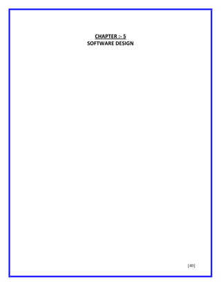 CHAPTER :- 5
SOFTWARE DESIGN

[40]

 