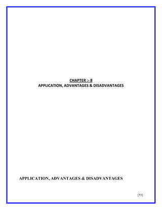 CHAPTER :- 8
APPLICATION, ADVANTAGES & DISADVANTAGES

APPLICATION, ADVANTAGES & DISADVANTAGES

[55]

 