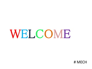 # MECH
WELCOME
 