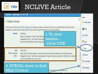 NCLIVE Article
1. To view
citation -
-Click CITE
2. SCROLL down to find
MLA Citation
 