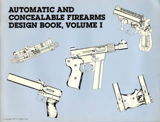 Automatic and concealable firearms design book vol 1