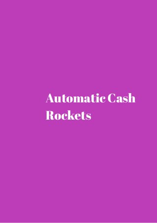 Automatic Cash 
Rockets 
 