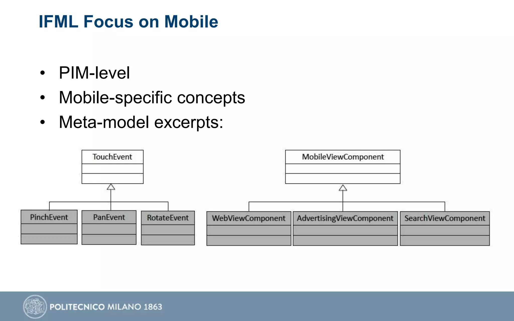 IFML Focus on Mobile
• PIM-level
• Mobile-specific concepts
• Meta-model excerpts:
 