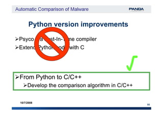 PsycoPsyco –– a Justa Just--InIn--Time compilerTime compiler
Python version improvementsPython version improvements
Extend Python code with CExtend Python code with C
√
55
10/7/2008
From Python to C/C++From Python to C/C++
Develop the comparison algorithm in C/C++Develop the comparison algorithm in C/C++
√
 