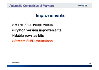 ImprovementsImprovements
Python version improvementsPython version improvements
Matrix rows as bitsMatrix rows as bits
More Initial Fixed PointsMore Initial Fixed Points
58
10/7/2008
Matrix rows as bitsMatrix rows as bits
Stream SIMD extensionsStream SIMD extensions
 