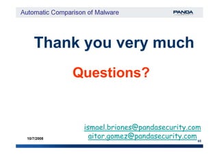 Questions?
Thank you very much
65
10/7/2008
Questions?
ismael.briones@pandasecurity.com
aitor.gomez@pandasecurity.com
 