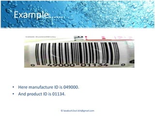 Example……




• Here manufacture ID is 049000.
• And product ID is 01134.


                       © lavakush2oct.kiit@gmail.com
 