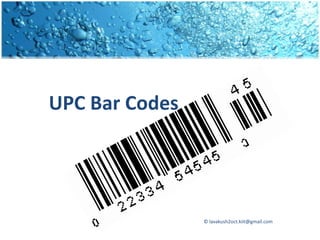UPC Bar Codes




                © lavakush2oct.kiit@gmail.com
 