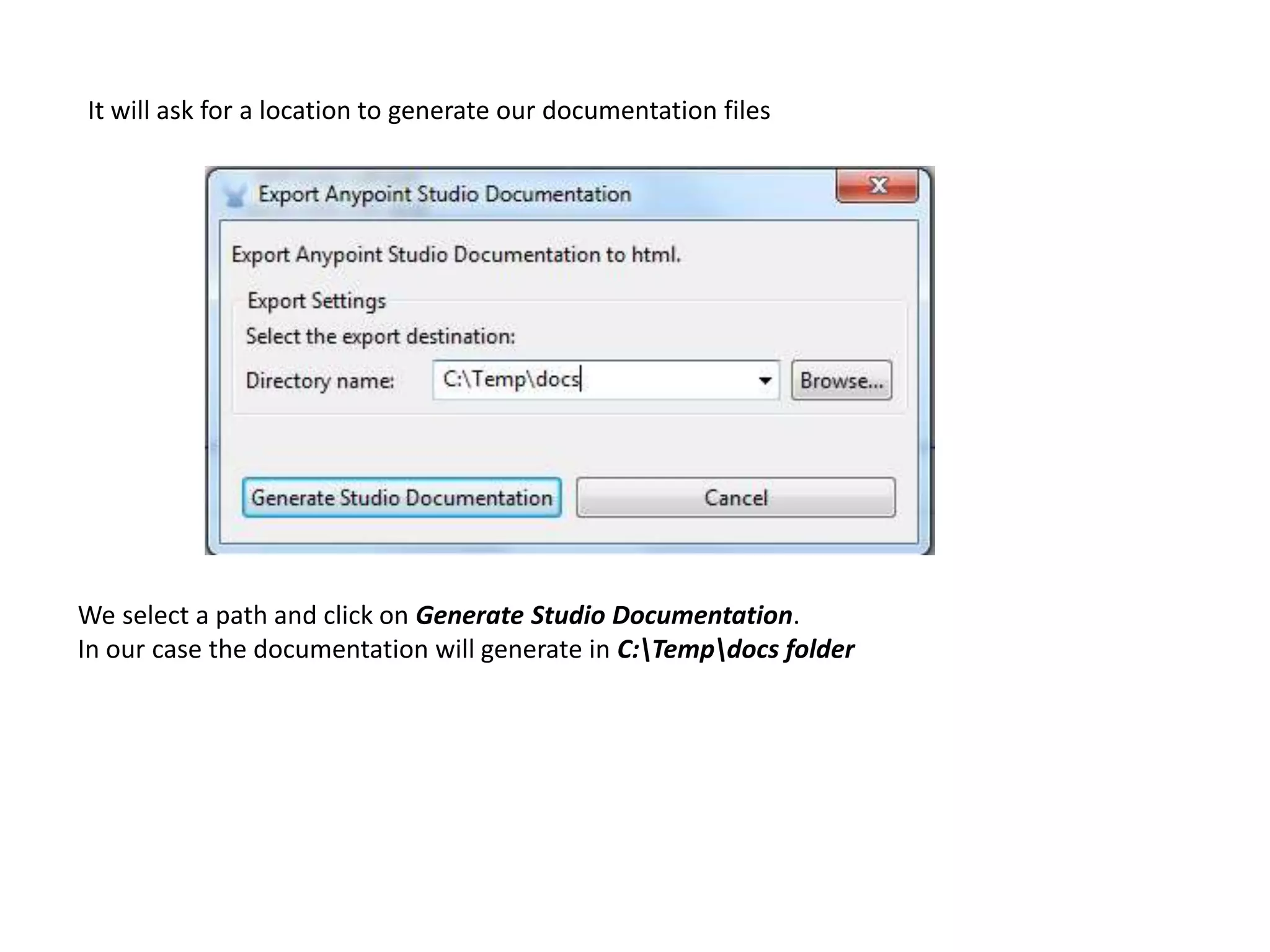 It will ask for a location to generate our documentation files We select a path and click on Generate Studio Documentation. In our case the documentation will generate in C:Tempdocs folder 