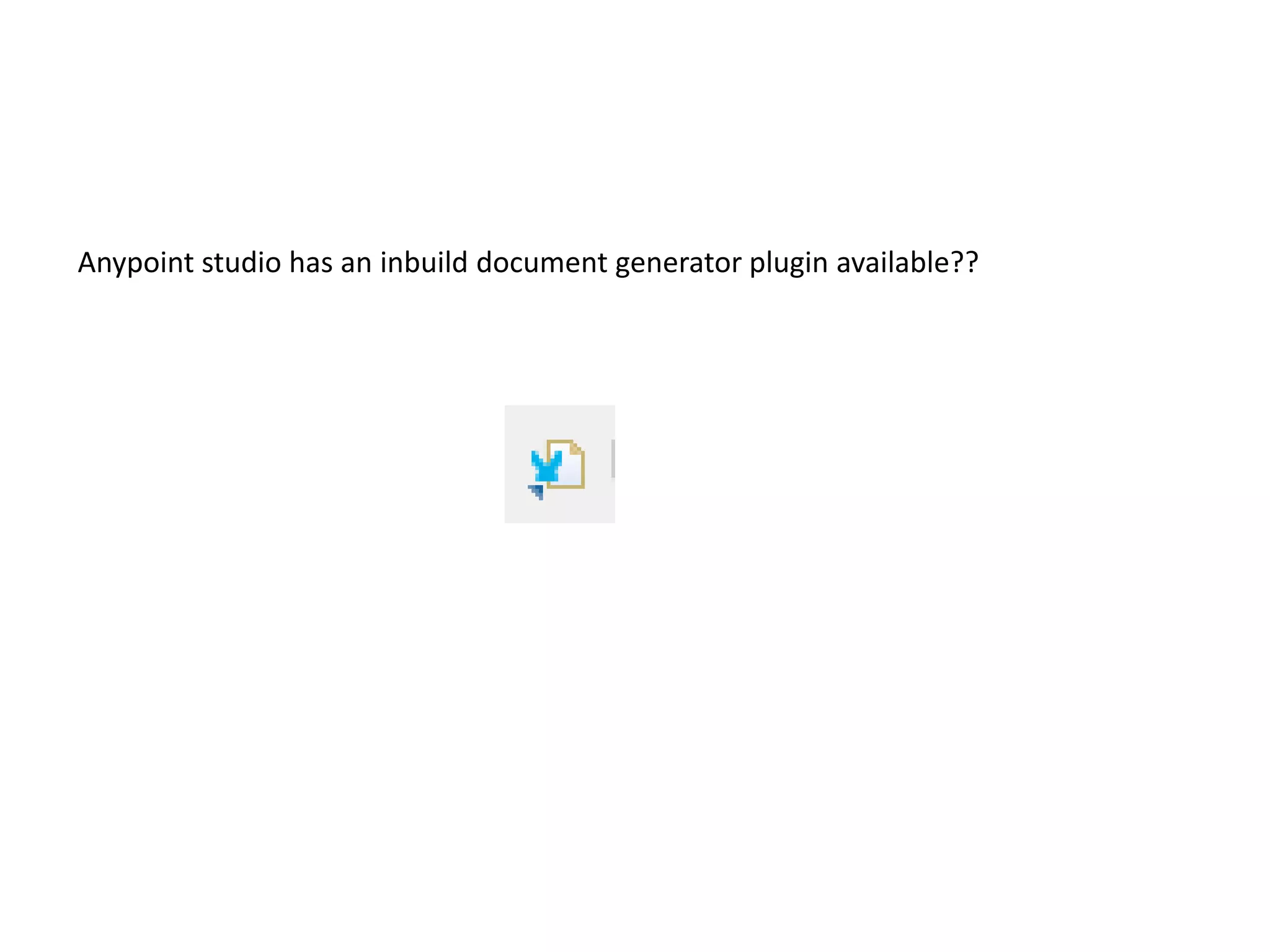 Anypoint studio has an inbuild document generator plugin available??
 