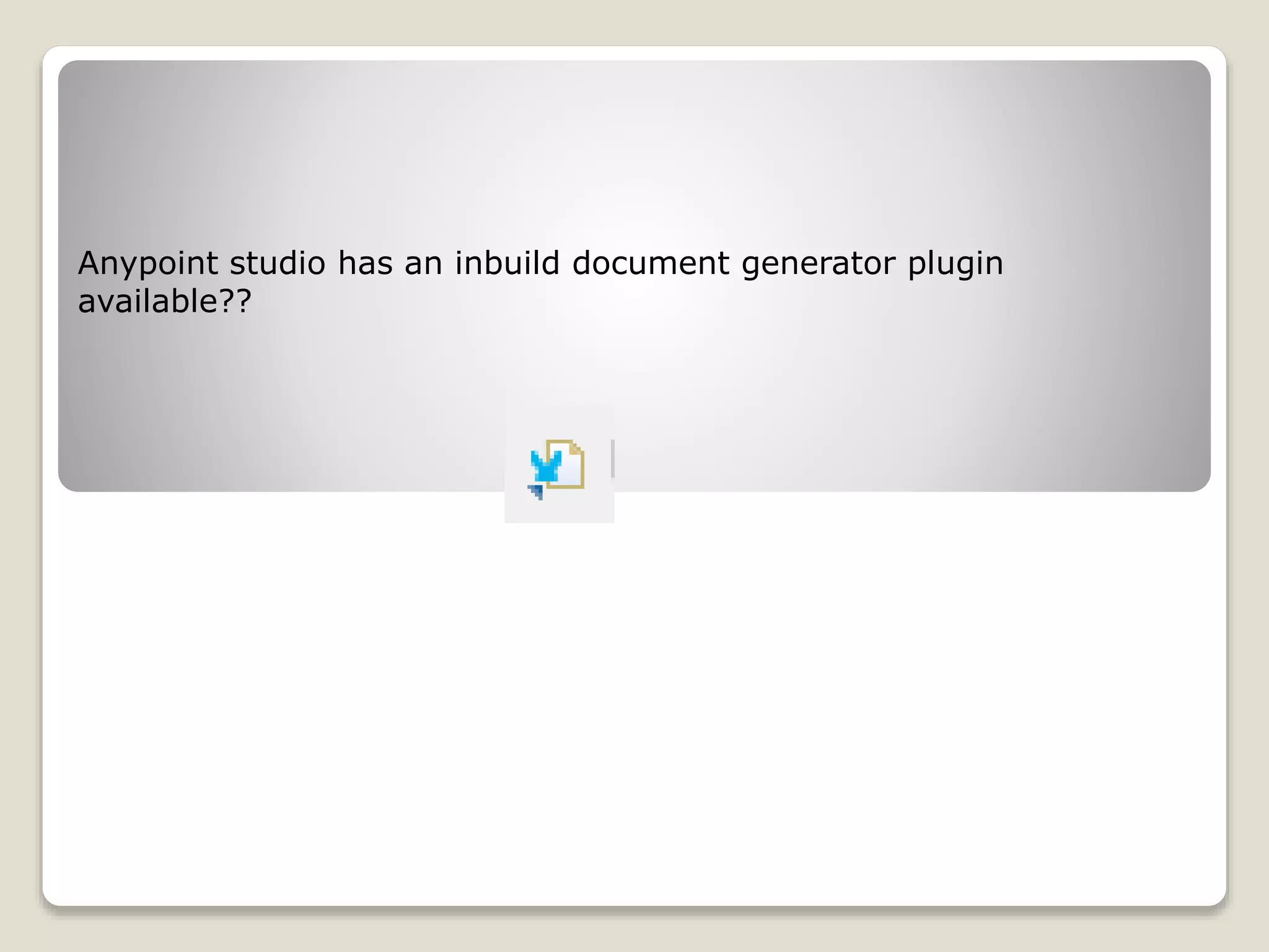 Anypoint studio has an inbuild document generator plugin
available??
 
