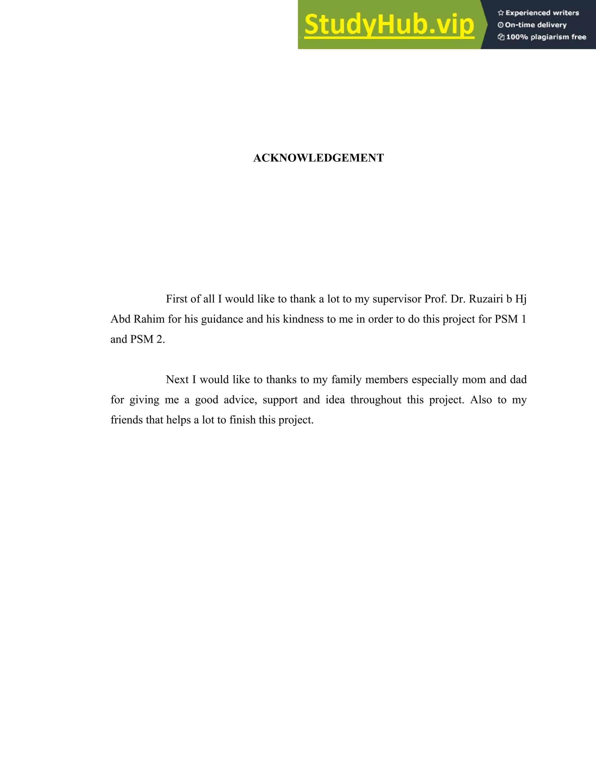 iii
ACKNOWLEDGEMENT
First of all I would like to thank a lot to my supervisor Prof. Dr. Ruzairi b Hj
Abd Rahim for his guidance and his kindness to me in order to do this project for PSM 1
and PSM 2.
Next I would like to thanks to my family members especially mom and dad
for giving me a good advice, support and idea throughout this project. Also to my
friends that helps a lot to finish this project.
 