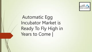 Automatic Egg
Incubator Market is
Ready To Fly High in
Years to Come |
 