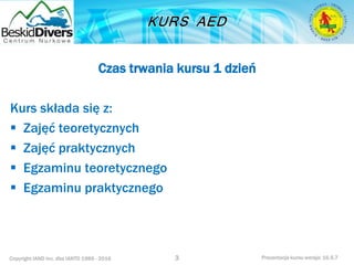 Copyright IAND Inc. dba IANTD 1985 - 2016 Prezentacja kursu wersja: 16.5.7
Czas trwania kursu 1 dzień
Kurs składa się z:
 Zajęć teoretycznych
 Zajęć praktycznych
 Egzaminu teoretycznego
 Egzaminu praktycznego
3
 