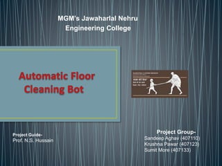 MGM’s Jawaharlal Nehru
Engineering College
Project Guide-
Prof. N.S. Hussain
Project Group-
Sandeep Aghav (407110)
Krushna Pawar (407123)
Sumit More (407133)
 