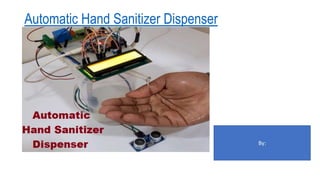 Automatic Hand Sanitizer Dispenser
By:
 