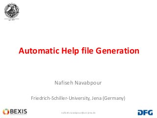 1
Automatic Help file Generation
Nafiseh Navabpour
Friedrich-Schiller-University, Jena (Germany)
nafiseh.navabpour@uni-jena.de
 