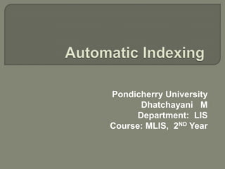 Pondicherry University
Dhatchayani M
Department: LIS
Course: MLIS, 2ND Year
 