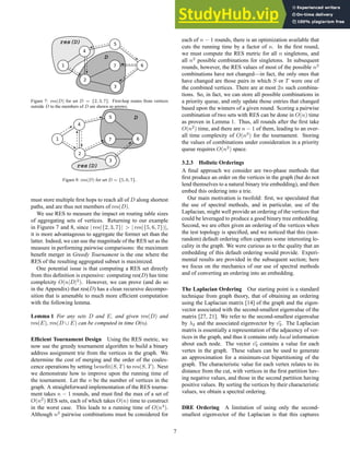 Figure 7: res(D) for set D = {2, 3, 7}. First-hop routes from vertices
outside D to the members of D are shown as arrows.
Figure 8: res(D) for set D = {5, 6, 7}.
must store multiple first hops to reach all of D along shortest
paths, and are thus not members of res(D).
We use RES to measure the impact on routing table sizes
of aggregating sets of vertices. Returning to our example
in Figures 7 and 8, since | res({2, 3, 7}| > | res({5, 6, 7})|,
it is more advantageous to aggregate the former set than the
latter. Indeed, we can use the magnitude of the RES set as the
measure in performing pairwise comparisons: the maximum
benefit merger in Greedy Tournament is the one where the
RES of the resulting aggregated subnet is maximized.
One potential issue is that computing a RES set directly
from this definition is expensive: computing res(D) has time
complexity O(n|D|2
). However, we can prove (and do so
in the Appendix) that res(D) has a clean recursive decompo-
sition that is amenable to much more efficient computation
with the following lemma.
Lemma 1 For any sets D and E, and given res(D) and
res(E), res(D ∪ E) can be computed in time O(n).
Efficient Tournament Design Using the RES metric, we
now use the greedy tournament algorithm to build a binary
address assignment trie from the vertices in the graph. We
determine the cost of merging and the order of the coales-
cence operations by setting benefit(S, T) to res(S, T). Next
we demonstrate how to improve upon the running time of
the tournament. Let the n be the number of vertices in the
graph. A straightforward implementation of the RES tourna-
ment takes n − 1 rounds, and must find the max of a set of
O(n2
) RES sets, each of which takes O(n) time to construct
in the worst case. This leads to a running time of O(n4
).
Although n2
pairwise combinations must be considered for
each of n − 1 rounds, there is an optimization available that
cuts the running time by a factor of n. In the first round,
we must compute the RES metric for all n singletons, and
all n2
possible combinations for singletons. In subsequent
rounds, however, the RES values of most of the possible n2
combinations have not changed—in fact, the only ones that
have changed are those pairs in which S or T were one of
the combined vertices. There are at most 2n such combina-
tions. So, in fact, we can store all possible combinations in
a priority queue, and only update those entries that changed
based upon the winners of a given round. Scoring a pairwise
combination of two sets with RES can be done in O(n) time
as proven in Lemma 1. Thus, all rounds after the first take
O(n2
) time, and there are n − 1 of them, leading to an over-
all time complexity of O(n3
) for the tournament. Storing
the values of combinations under consideration in a priority
queue requires O(n2
) space.
3.2.3 Holistic Orderings
A final approach we consider are two-phase methods that
first produce an order on the vertices in the graph (but do not
lend themselves to a natural binary trie embedding), and then
embed this ordering into a trie.
Our main motivation is twofold: first, we speculated that
the use of spectral methods, and in particular, use of the
Laplacian, might well provide an ordering of the vertices that
could be leveraged to produce a good binary tree embedding.
Second, we are often given an ordering of the vertices when
the test topology is specified, and we noticed that this (non-
random) default ordering often captures some interesting lo-
cality in the graph. We were curious as to the quality that an
embedding of this default ordering would provide. Experi-
mental results are provided in the subsequent section; here
we focus on the mechanics of our use of spectral methods
and of converting an ordering into an embedding.
The Laplacian Ordering Our starting point is a standard
technique from graph theory, that of obtaining an ordering
using the Laplacian matrix [14] of the graph and the eigen-
vector associated with the second-smallest eigenvalue of the
matrix [27, 21]. We refer to the second-smallest eigenvalue
by λ2 and the associated eigenvector by ~
v2. The Laplacian
matrix is essentially a representation of the adjacency of ver-
tices in the graph, and thus it contains only local information
about each node. The vector ~
v2 contains a value for each
vertex in the graph. These values can be used to generate
an approximation for a minimum-cut bipartitioning of the
graph. The characteristic value for each vertex relates to its
distance from the cut, with vertices in the first partition hav-
ing negative values, and those in the second partition having
positive values. By sorting the vertices by their characteristic
values, we obtain a spectral ordering.
DRE Ordering A limitation of using only the second-
smallest eigenvector of the Laplacian is that this captures
7
 