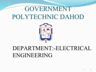 11
GOVERNMENT
POLYTECHNIC DAHOD
 DEPARTMENT:-ELECTRICAL
ENGINEERING
 